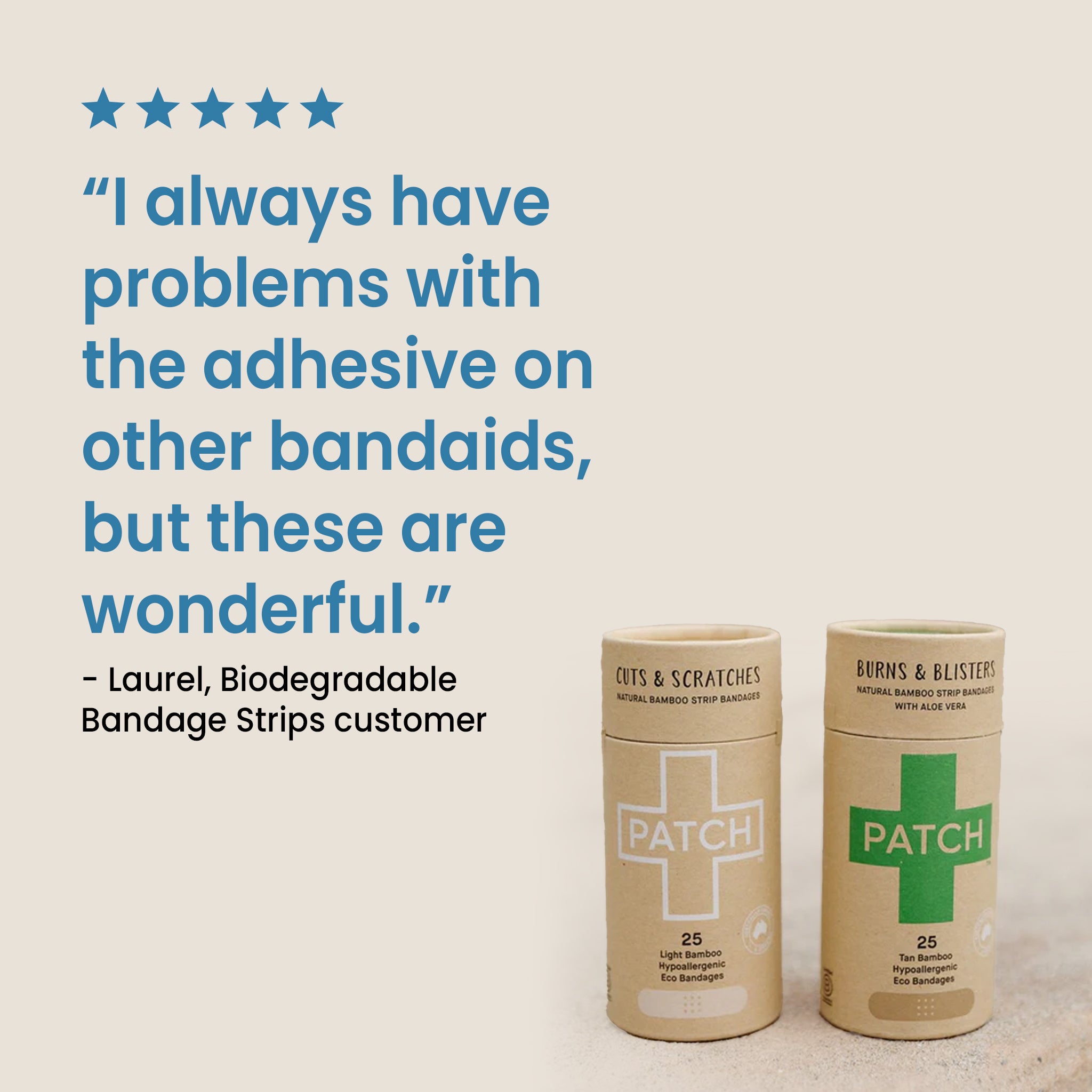 Two “PATCH” bandage tubes standing side by side next to a review that reads, “I always have problems whith the adhesive on other bandaids, but these are wonderful,” all on a soft beige background.